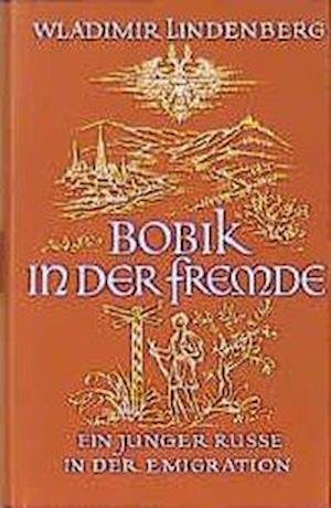 Cover for Wladimir Lindenberg · Bobik in der Fremde. Ein junger Russe in der Emigration (Gebundenes Buch) (1994)