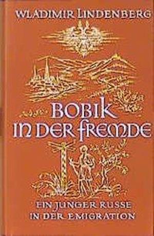 Cover for Wladimir Lindenberg · Bobik in der Fremde. Ein junger Russe in der Emigration (Inbunden Bok) (1994)