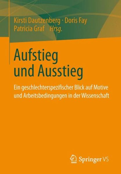 Cover for Kirsti Dautzenberg · Aufstieg Und Ausstieg: Ein Geschlechterspezifischer Blick Auf Motive Und Arbeitsbedingungen in Der Wissenschaft (Paperback Book) [2013 edition] (2013)