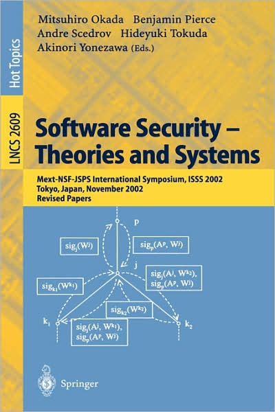 Software Security -- Theories and Systems: Mext-NSF-JSPS International Symposium, ISSS 2002, Tokyo, Japan, November 8-10, 2002, Revised Papers - Lecture Notes in Computer Science - Mitsuhiro Okada - Bøger - Springer-Verlag Berlin and Heidelberg Gm - 9783540007081 - 21. februar 2003