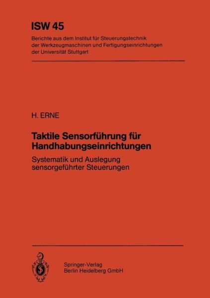 Cover for H Erne · Taktile Sensorfuhrung Fur Handhabungseinrichtungen: Systematik Und Auslegung Sensorgefuhrter Steuerungen - Isw Forschung Und Praxis (Paperback Bog) [1982 edition] (1982)