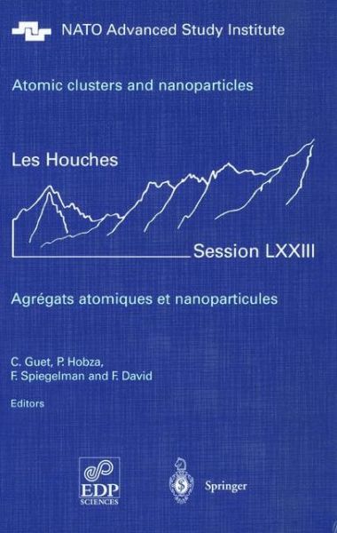 Cover for C Guet · Atomic clusters and nanoparticles. Agregats atomiques et nanoparticules: Les Houches Session LXXIII 2-28 July 2000 - Les Houches - Ecole d'Ete de Physique Theorique (Hardcover Book) [2001 edition] (2002)