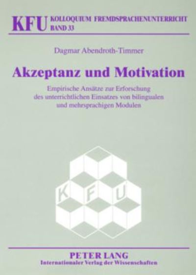 Cover for Dagmar Abendroth-Timmer · Akzeptanz Und Motivation: Empirische Ansaetze Zur Erforschung Des Unterrichtlichen Einsatzes Von Bilingualen Und Mehrsprachigen Modulen - Kfu - Kolloquium Fremdsprachenunterricht (Paperback Book) (2007)