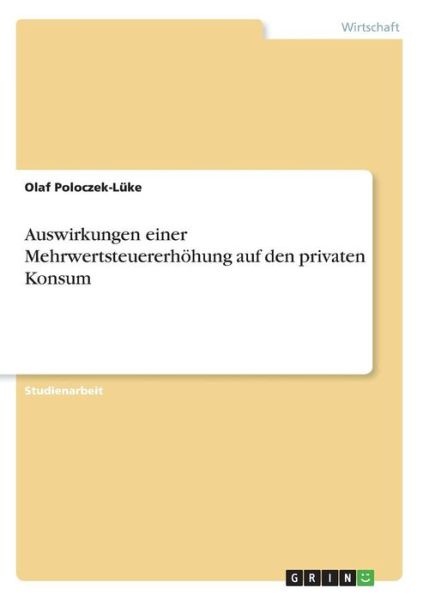 Cover for Olaf Poloczek-Luke · Auswirkungen einer Mehrwertsteuererhoehung auf den privaten Konsum (Paperback Book) [German edition] (2007)