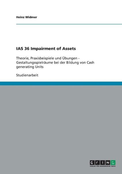 IAS 36 Impairment of Assets - Widmer - Livros - Grin Verlag Gmbh - 9783638852081 - 12 de novembro de 2007