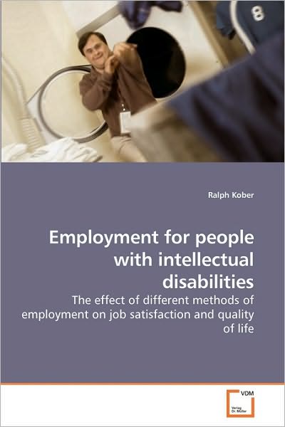 Cover for Ralph Kober · Employment for People with Intellectual Disabilities: the Effect of Different Methods of Employment on Job Satisfaction and Quality of Life (Paperback Book) (2010)