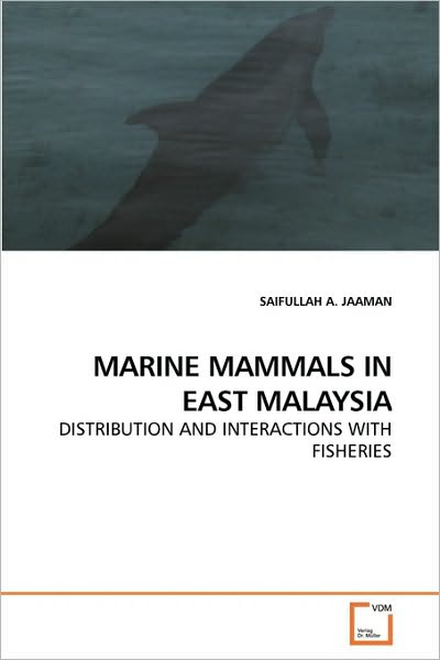 Cover for Saifullah A. Jaaman · Marine Mammals in East Malaysia: Distribution and Interactions with Fisheries (Paperback Book) (2010)