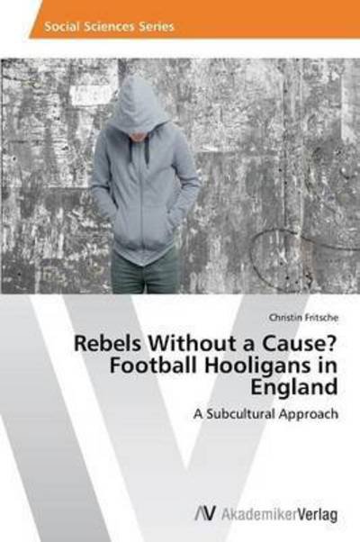 Cover for Fritsche Christin · Rebels Without a Cause? Football Hooligans in England (Paperback Book) (2012)