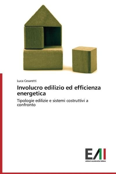 Cover for Luca Cesaretti · Involucro Edilizio Ed Efficienza Energetica: Tipologie Edilizie E Sistemi Costruttivi a Confronto (Paperback Bog) [Italian edition] (2014)