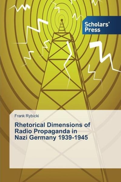 Cover for Rybicki Frank · Rhetorical Dimensions of Radio Propaganda in Nazi Germany 1939-1945 (Pocketbok) (2014)