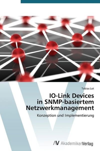 Cover for Lot Tobias · Io-link Devices in Snmp-basiertem Netzwerkmanagement (Taschenbuch) [German edition] (2014)