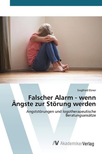 Cover for Ebner Siegfried · Falscher Alarm - Wenn Angste Zur Storung Werden (Taschenbuch) (2015)