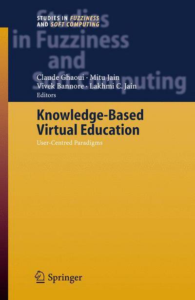 Cover for Claude Ghaoui · Knowledge-Based Virtual Education: User-Centred Paradigms - Studies in Fuzziness and Soft Computing (Paperback Book) [Softcover reprint of hardcover 1st ed. 2005 edition] (2010)