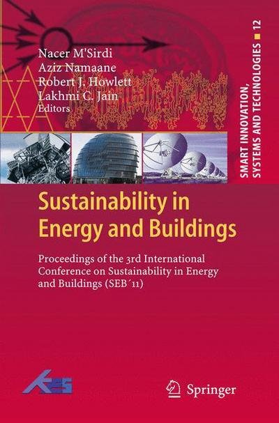 Cover for Nacer M\'sirdi · Sustainability in Energy and Buildings: Proceedings of the 3rd International Conference on Sustainability in Energy and Buildings (SEB11) - Smart Innovation, Systems and Technologies (Hardcover bog) [2012 edition] (2012)