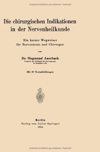 Cover for Siegmund Auerbach · Die Chirurgischen Indikationen in Der Nervenheilkunde: Ein Kurzer Wegweiser Fur Nervenarzte Und Chirurgen (Paperback Book) [1914 edition] (1914)