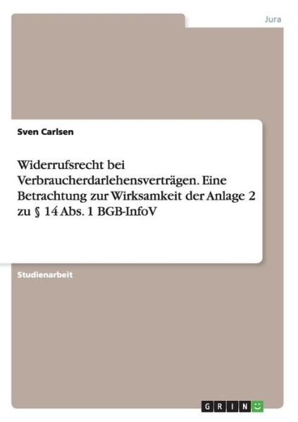 Cover for Sven Carlsen · Widerrufsrecht Bei Verbraucherdarlehensvertragen. Eine Betrachtung Zur Wirksamkeit Der Anlage 2 Zu 14 Abs. 1 Bgb-infov (Paperback Book) (2015)