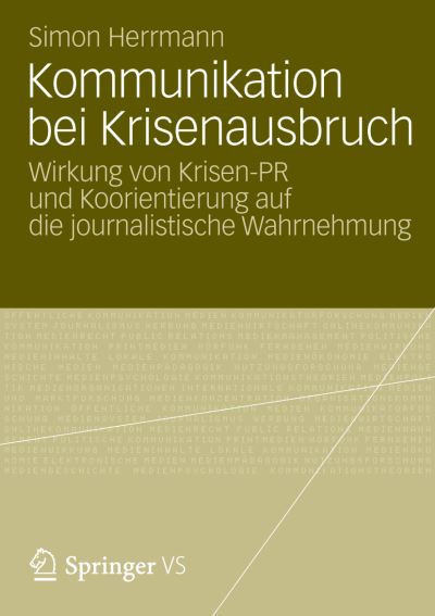 Cover for Simon Herrmann · Kommunikation Bei Krisenausbruch: Wirkung Von Krisen-PR Und Koorientierung Auf Die Journalistische Wahrnehmung (Paperback Book) [2012 edition] (2012)