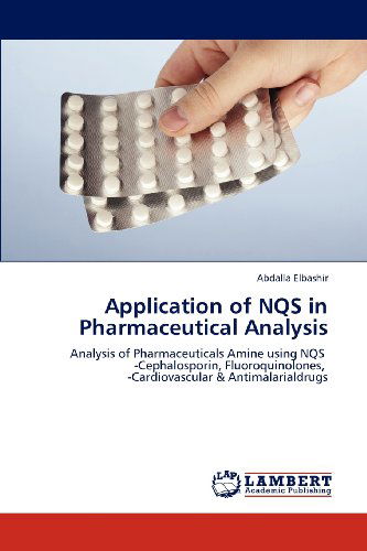 Cover for Abdalla Elbashir · Application of Nqs in Pharmaceutical Analysis: Analysis of Pharmaceuticals Amine Using Nqs    -cephalosporin, Fluoroquinolones,    -cardiovascular &amp; Antimalarialdrugs (Paperback Book) (2012)