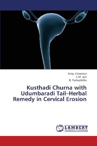 Cover for B. Pushaplatha · Kusthadi Churna with Udumbaradi Tail-herbal Remedy in Cervical Erosion (Paperback Book) (2013)