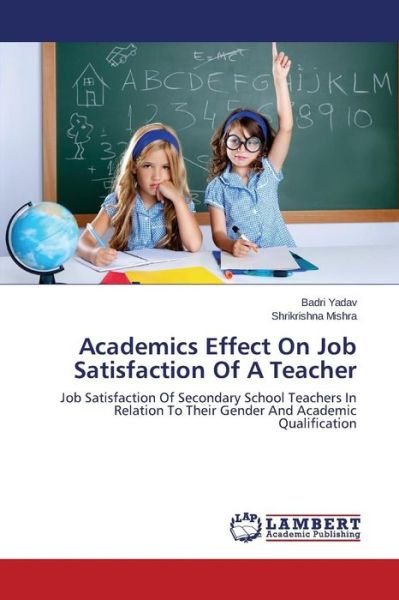 Cover for Yadav Badri · Academics Effect on Job Satisfaction of a Teacher (Paperback Bog) (2015)