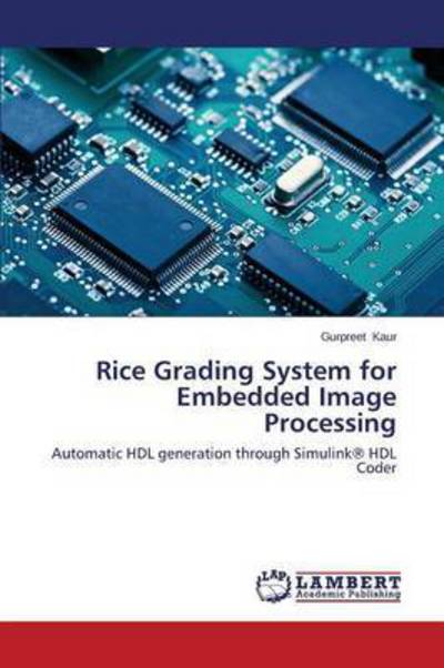 Cover for Gurpreet Kaur · Rice Grading System for Embedded Image Processing: Automatic Hdl Generation Through Simulink® Hdl Coder (Paperback Book) (2014)