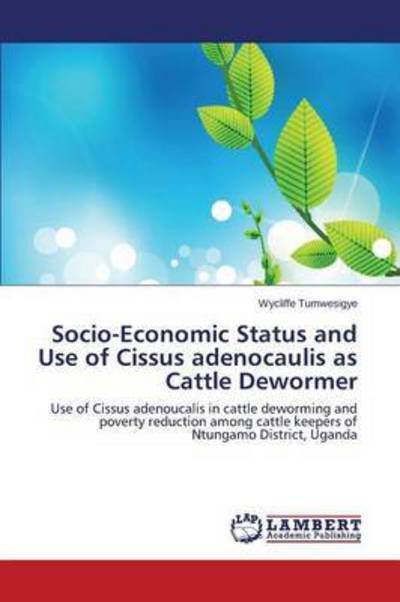 Cover for Tumwesigye Wycliffe · Socio-economic Status and Use of Cissus Adenocaulis As Cattle Dewormer (Pocketbok) (2015)