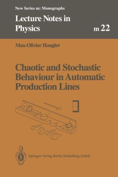 Cover for Max-Olivier Hongler · Chaotic and Stochastic Behaviour in Automatic Production Lines - Lecture Notes in Physics Monographs (Taschenbuch) [Softcover reprint of the original 1st ed. 1994 edition] (2013)