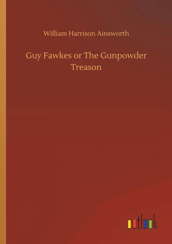 Guy Fawkes or The Gunpowder T - Ainsworth - Książki -  - 9783734077081 - 25 września 2019