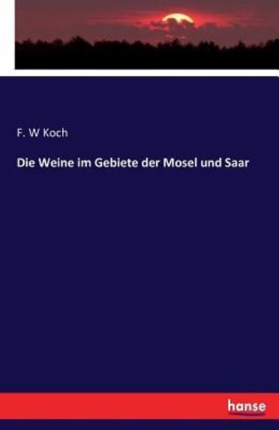 Cover for Koch · Die Weine im Gebiete der Mosel und (Buch) (2017)