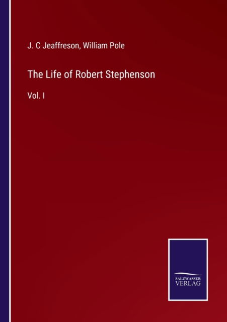 The Life of Robert Stephenson - J. C Jeaffreson - Livros - Bod Third Party Titles - 9783752558081 - 18 de janeiro de 2022