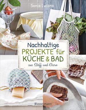 Cover for Sonia Lucano · Nachhaltige Projekte für Küche &amp; Bad aus Stoff und Garn (Hardcover Book) (2022)