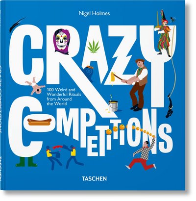 Cover for Nigel Holmes · Crazy Competitions. 100 Weird and Wonderful Rituals from Around the World (Inbunden Bok) (2018)