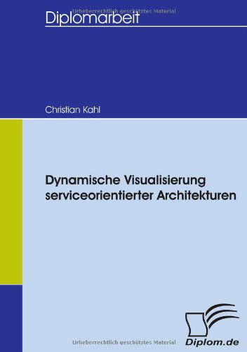 Cover for Christian Kahl · Dynamische Visualisierung Serviceorientierter Architekturen (Paperback Book) [German edition] (2007)