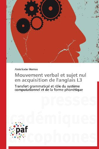 Cover for Abdelkader Hermas · Mouvement Verbal et Sujet Nul en Acquisition De L'anglais L3: Transfert Grammatical et Rôle Du Système Computationnel et De La Forme Phonétique (Paperback Book) [French edition] (2018)