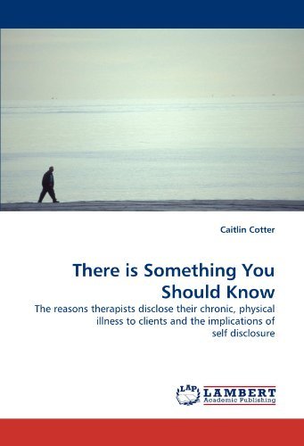 Cover for Caitlin Cotter · There is Something You Should Know: the Reasons Therapists Disclose Their Chronic, Physical Illness to Clients and the Implications of Self Disclosure (Paperback Book) (2010)