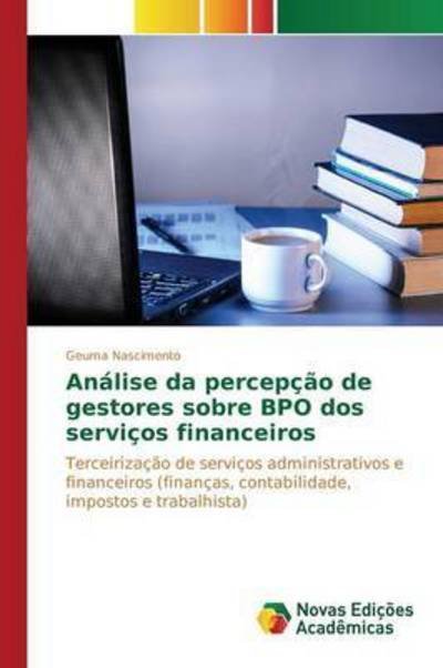 Cover for Nascimento Geuma · Analise da percepcao de gestores sobre BPO dos servicos financeiros (Taschenbuch) (2016)