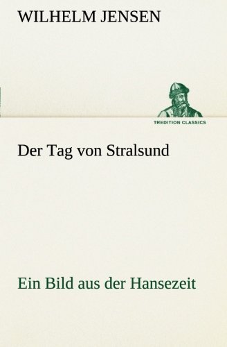 Cover for Wilhelm Jensen · Der Tag Von Stralsund: Ein Bild Aus Der Hansezeit (Tredition Classics) (German Edition) (Paperback Bog) [German edition] (2013)