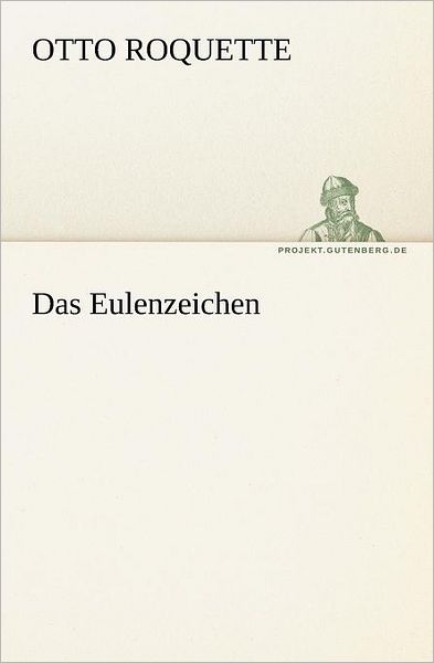 Das Eulenzeichen (Tredition Classics) (German Edition) - Otto Roquette - Libros - tredition - 9783842411081 - 8 de mayo de 2012