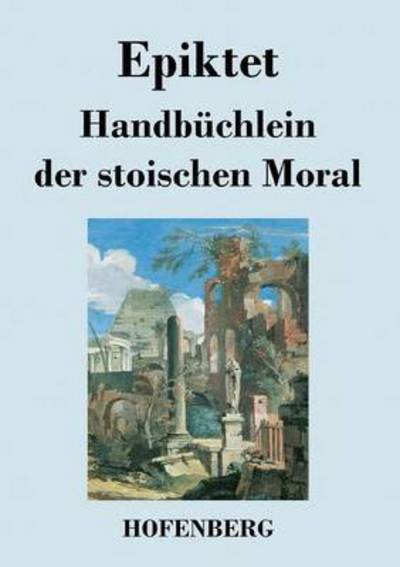Cover for Epiktet · Handbuchlein Der Stoischen Moral (Paperback Book) (2016)