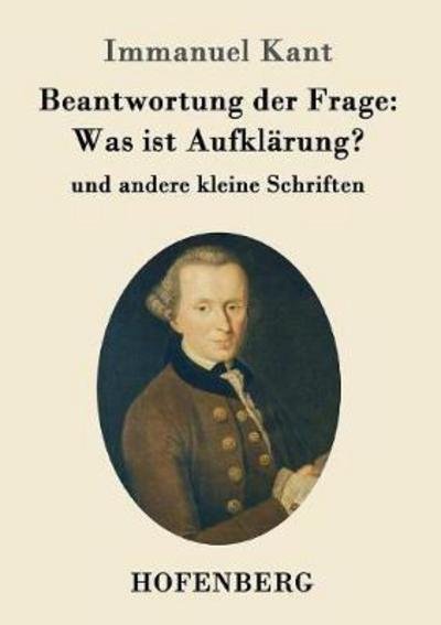 Cover for Immanuel Kant · Beantwortung der Frage: Was ist Aufklarung?: und andere kleine Schriften (Paperback Book) (2016)