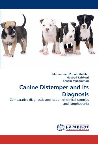 Cover for Khushi Muhammad · Canine Distemper and Its Diagnosis: Comparative Diagnostic Application of Clinical Samples and Lymphopenia (Paperback Book) (2010)