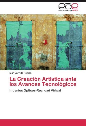 Cover for Mar Garrido Román · La Creación Artística Ante Los Avances Tecnológicos: Ingenios Ópticos-realidad Virtual (Paperback Bog) [Spanish edition] (2012)