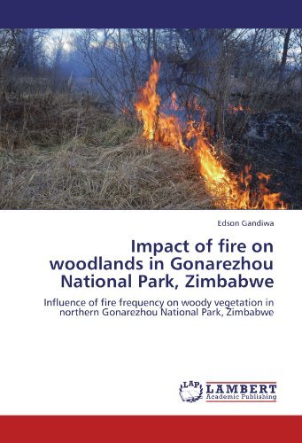 Cover for Edson Gandiwa · Impact of Fire on Woodlands in Gonarezhou National Park, Zimbabwe: Influence of Fire Frequency on Woody Vegetation in Northern Gonarezhou National Park, Zimbabwe (Taschenbuch) (2012)
