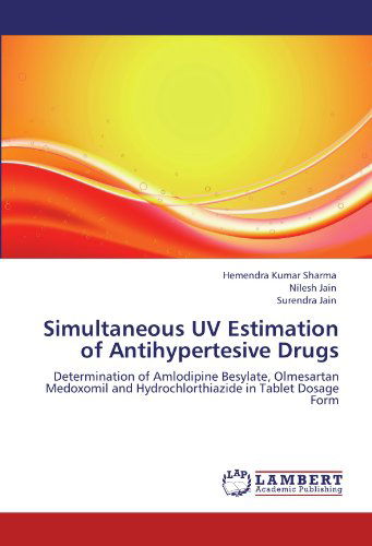 Cover for Surendra Jain · Simultaneous Uv Estimation of Antihypertesive Drugs: Determination of Amlodipine Besylate, Olmesartan Medoxomil and Hydrochlorthiazide in Tablet Dosage Form (Paperback Book) (2012)