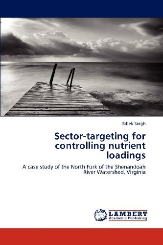 Cover for Bibek Singh · Sector-targeting for Controlling Nutrient Loadings: a Case Study of the North Fork of the Shenandoah River Watershed, Virginia (Paperback Book) (2012)