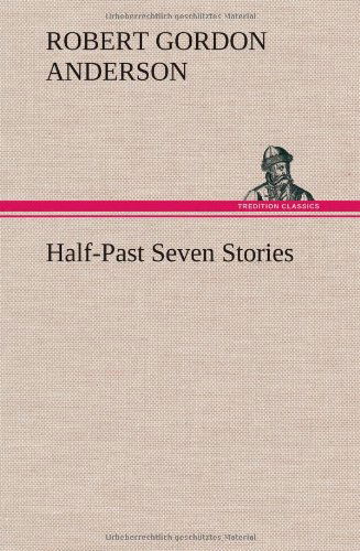 Cover for Robert Gordon Anderson · Half-past Seven Stories (Hardcover bog) (2012)