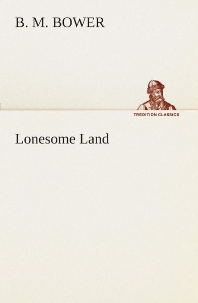 Cover for B. M. Bower · Lonesome Land (Tredition Classics) (Pocketbok) (2013)