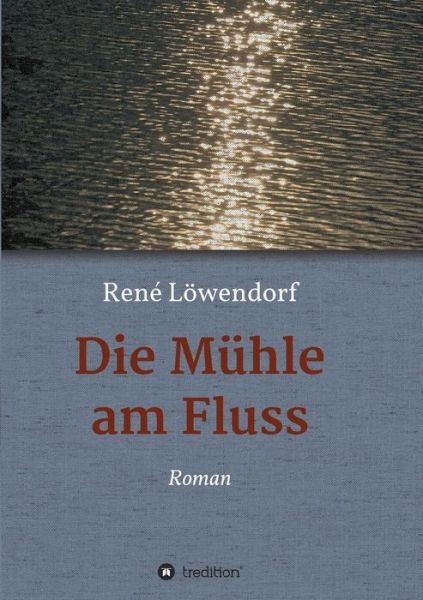 Cover for Rene Lowendorf · Die Muhle Am Fluss (Pocketbok) [German edition] (2014)