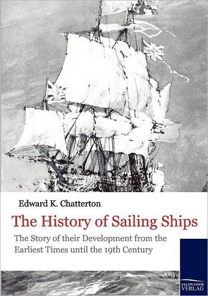 Cover for E. Chatterton · The History of Sailing Ships: the Story of Their Development from the Earliest Times Until the 19th Century (Historische Schiffahrt) (Paperback Book) (2010)