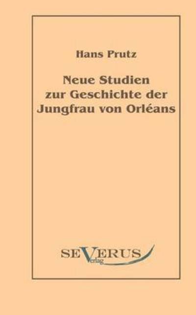 Cover for Hans Prutz · Neue Studien zur Geschichte der Jungfrau von Orleans (Paperback Bog) [German edition] (2010)